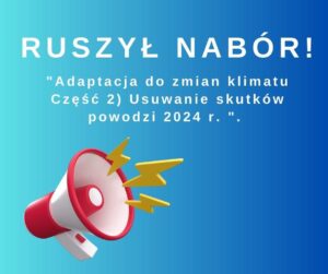 Ogłoszenie o naborze wniosków dotacyjnych w ramach Programu priorytetowego Adaptacja do zmian klimatu. Część 2) Usuwanie skutków powodzi 2024 r.